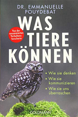 Was Tiere können: Wie sie denken - Wie sie kommunizieren - Wie sie uns überraschen - Von der renommierten Verhaltensforscherin