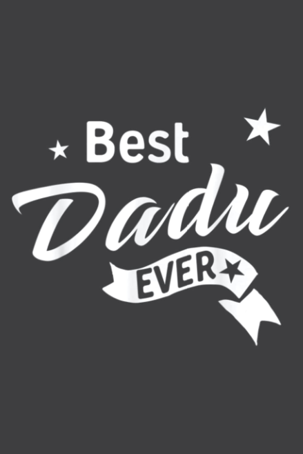 Best Dadu Ever - Indian Grandpa: Lined Writing Notebook With 120 Pages – 6 x 9 Custom Journals to Write In... Lined Pages, Gift for Men and Women