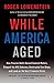 While America Aged: How Pension Debts Ruined General Motors, Stopped the NYC Subways, Bankrupted San Diego, and Loom as the Next Financial Crisis