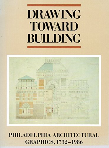 Image of Drawing toward building: Philadelphia architectural graphics, 1732-1986