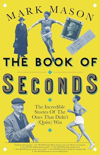 The Book of Seconds: The Incredible Stories of the Ones that Didn’t (Quite) Win