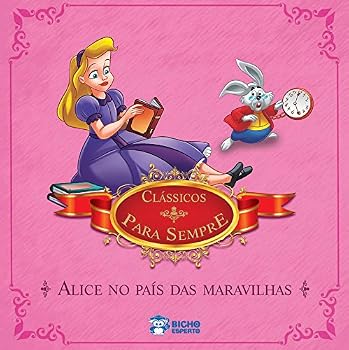 Alice no País das Maravilhas - Coleção Clássicos Para Sempre