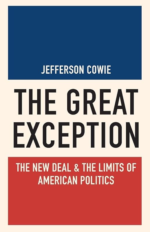 The Great Exception: The New Deal and the Limits of American Politics (Politics and Society in Modern America)