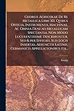 Georgii Agricolae De re metallica libri XII. qvibus officia, instrumenta, machinae, ac omnia deni ad metallicam spectantia, non modo luculentissimè ... appellationibus ita... (Latin Edition)