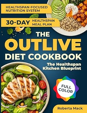 Book cover The Outlive Diet Cookbook The Health span Kitchen Blueprint: Science-Led Meals for Muscle, Glucose Balance, and Sustainable Weight Loss Without Complexity – 30-Day Meal Plan | Full Color