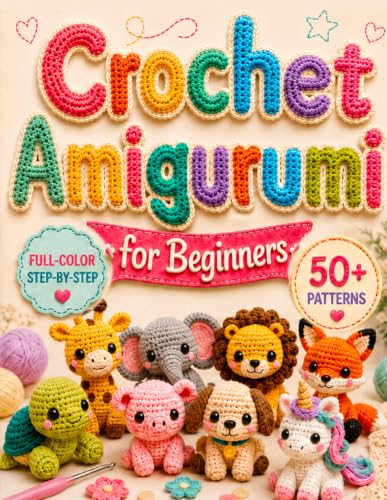Crochet Amigurumi for Beginners: 50+ Cute Animal Patterns to Make Plushies That Look Like the Photo | Full-Color, Step-by-Step Instructions with an Assembly Guide, Even If You've Never Held a Hook