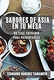Sabores de Asia en Tu Mesa: Un Viaje Culinario para Principiantes