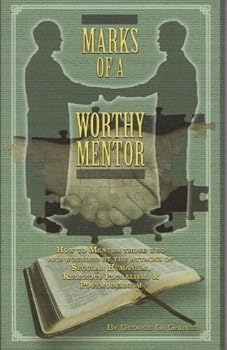 Marks of a Worthy Mentor: How to Mentor Those Who are Wounded by the Attacks of Secular Humanism, Re