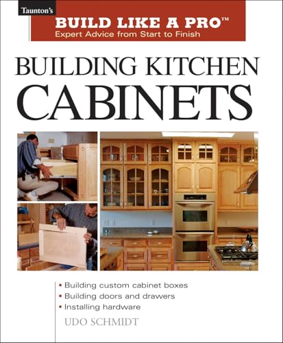 Building Kitchen Cabinets: The Essential Guide for Woodworkers and DIY Enthusiasts (Taunton's Build Like a Pro)