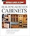 Building Kitchen Cabinets: Taunton's BLP: Expert Advice from Start to Finish (Taunton's Build Like a Pro)