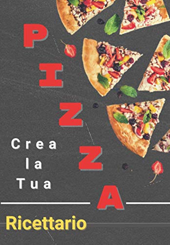 Crea la tua Pizza: Ricettario Personalizzato