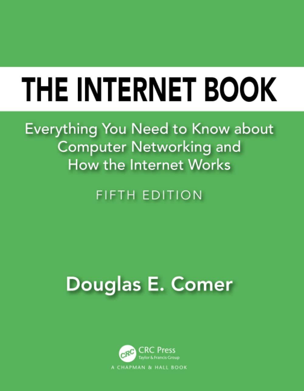 The Internet Book: Everything You Need to Know About Computer Networking and How the Internet Works