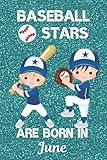  Baseball Stars Are Born In June: This Baseball Notebook or Baseball Journal has an eye catching cover is 6x9in size with120 lined ruled pages, Perfect ... Baseball for boys. Baseball Gifts for kids.