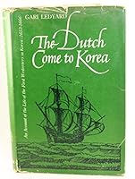 The Dutch Come to Korea: An Account of the Life of the First Westerners in Korea B0014K66Z8 Book Cover