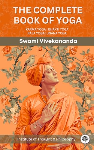 The Complete Book of Yoga: KARMA YOGA | BHAKTI YOGA | RĀJA YOGA | JNĀNA YOGA (by ITP Press)