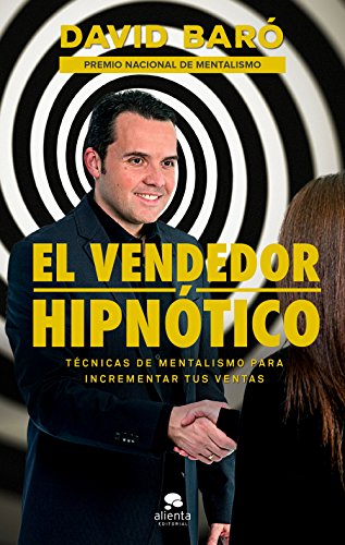 El vendedor hipn�tico: T�cnicas de mentalismo para incrementar tus ventas (COLECCION ALIENTA)