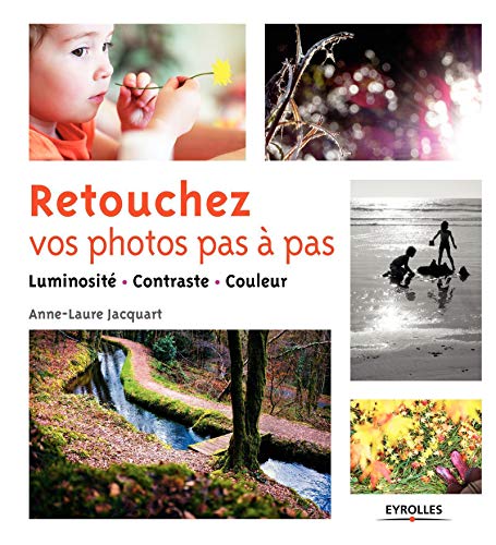 Télécharger Retouchez vos photos pas à pas: Luminosité - Contraste - Couleur. PDF Ebook En Ligne