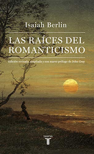 Las raíces del romanticismo: Edición revisada, ampliada y con nuevo prólogo de John Gray (Pensami Las raíces del romanticismo: Edición revisada, ampliada y con nuevo prólogo de John Gray (Pensami