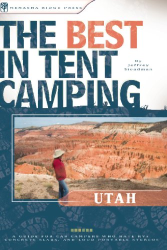The Best in Tent Camping: Utah: A Guide for Car Campers Who...