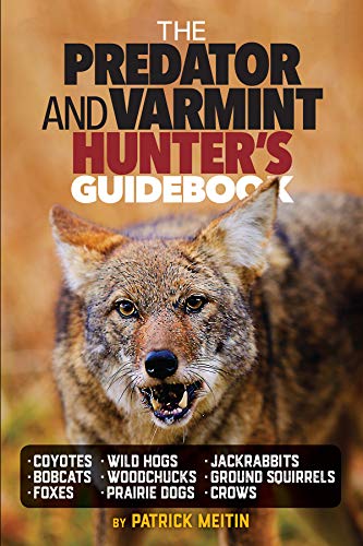 The Predator and Varmint Hunter's Guidebook: Tactics, skills and gear for successful predator & varmint hunting