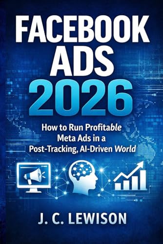 Facebook Ads 2026: How to Run Profitable Meta Ads in a Post-Tracking, AI-Driven World