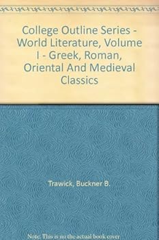 Unknown Binding College Outline Series - World Literature, Volume I - Greek, Roman, Oriental And Medieval Classics Book