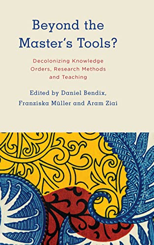 Beyond the Master's Tools?: Decolonizing Knowledge Orders, Research Methods and Teaching (Kilombo: International Relations and Colonial Questions) view 2