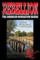 Rebellion: The American Revolution Begins 1507647247 Book Cover