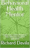 Behavioral Health Mentor: A Recovery Coach Model for Peer Recovery Support Specialist