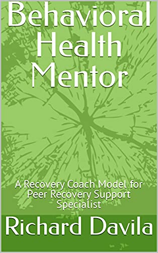 Behavioral Health Mentor: A Recovery Coach Model for Peer Recovery Support Specialist