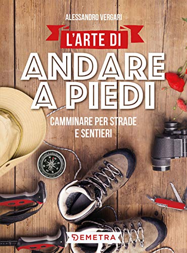 L'arte di andare a piedi. Camminare per strade e sentier
