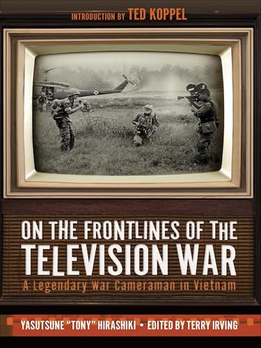On the Frontlines of the Television War: A Legendary War Cameraman in Vietnam