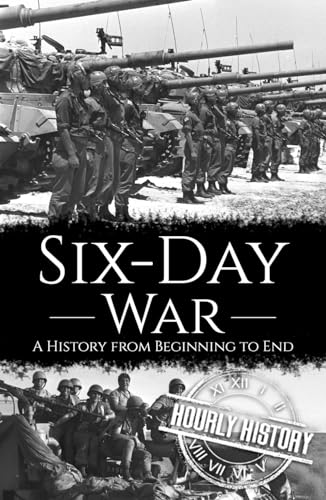 Six-Day War: A History From Beginning To End (Palestine Israeli Conflict)