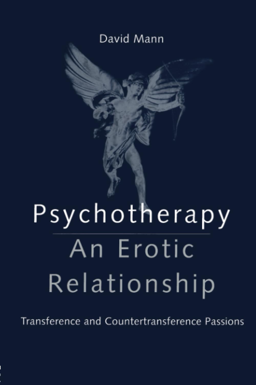 Psychotherapy: An Erotic Relationship - Transference and Countertransference Passions