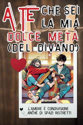 A TE CHE SEI LA MIA DOLCE META...DEL DIVANO! - LfAmore e condivisione...anche di spazi ristretti: Regalo per COPPIE INNAMORATE, 