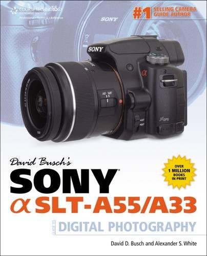 David Busch's Sony Alpha SLT-A55/A33 Guide to Digital Photography (David Busch's Digital Photography Guides) David Busch's Sony Alpha SLT-A55/A33 Guide to Digital Photography (David Busch's Digital Photography Guides)