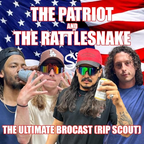 『The Ultimate Brocast (RIP Scout) | The Patriot and The Rattlesnake | Episode 12』のカバーアート