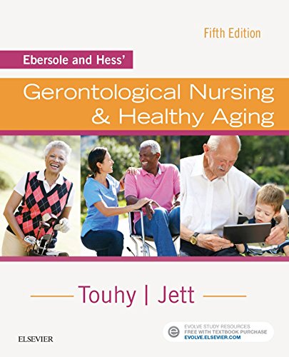 Ebersole and Hess' Gerontological Nursing & Healthy Aging - E-Book Ebersole and Hess' Gerontological Nursing & Healthy Aging - E-Book