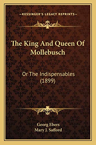 The King And Queen Of Mollebusch: Or The Indispensables (1899)