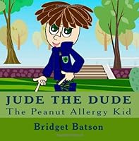 Jude The Dude: The Peanut Allergy Kid 0981623506 Book Cover