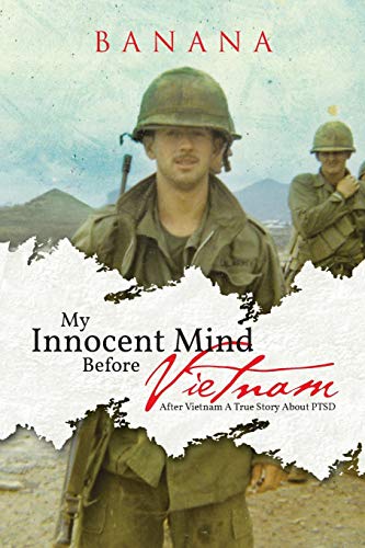 My Innocent Mind Before Vietnam: After Vietnam a True Story About PTSD