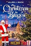 Christmas in Bruges 2024 - 2025 (Holidays in Iconic Cities)
