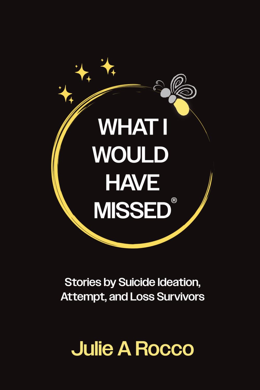 What I Would Have Missed: Stories by Suicide Ideation, Attempt and Loss Survivors