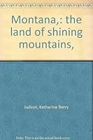 Montana,: "the land of shining mountains", B00086DCVA Book Cover