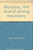 Montana,: "the land of shining mountains", B00086DCVA Book Cover