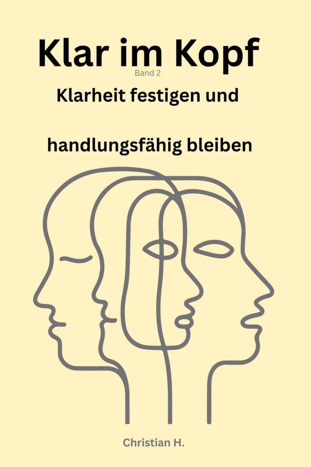 Klar im Kopf - Band 2: Wie du Klarheit festigst und handlungsfähig bleibst
