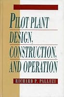 Pilot Plant Design, Construction, and Operation 0070481806 Book Cover