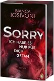 SORRY. Ich habe es nur für dich getan: Roman - Starke Gefühle. Psychologische Spannung. Süchtig machende Twists – von der erfolgreichen Bestsellerautorin