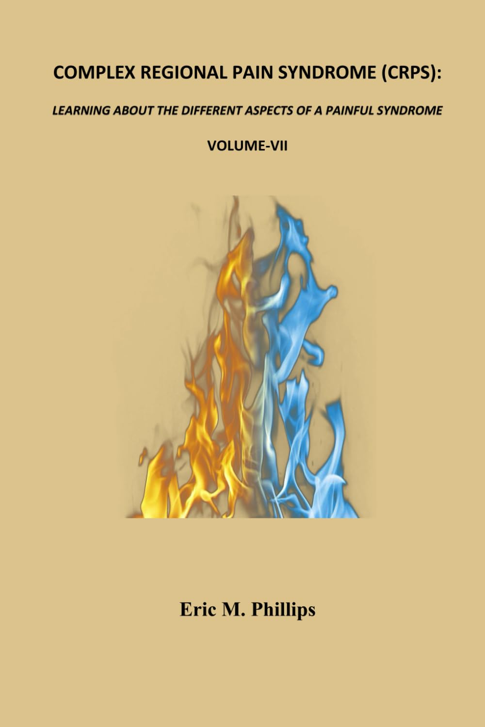COMPLEX REGIONAL PAIN SYNDROME (CRPS): LEARNING ABOUT THE DIFFERENT ASPECTS OF A PAINFUL SYNDROME- Volume-VII (COMPLEX REGIONAL PAIN SYNDROME (CRPS):
