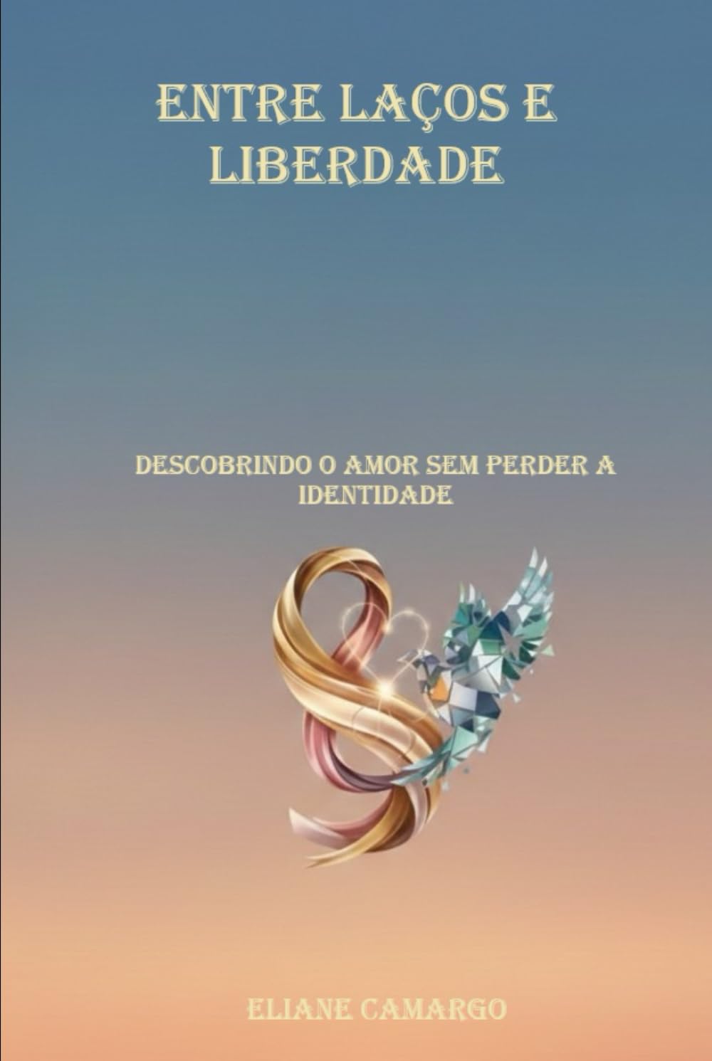 ENTRE LAÇOS E LIBERDADE: Descobrindo o Amor sem perder a Identidade